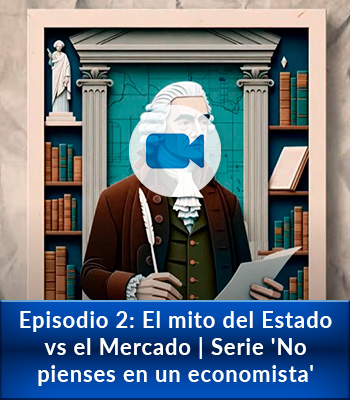 Episodio2-el-mito-del-estado-vs-el-mercado