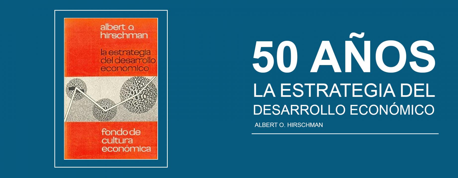 Celebración de los 50 años de la publicación del libro "La estrategia del desarrollo económico de Albert Hirschman