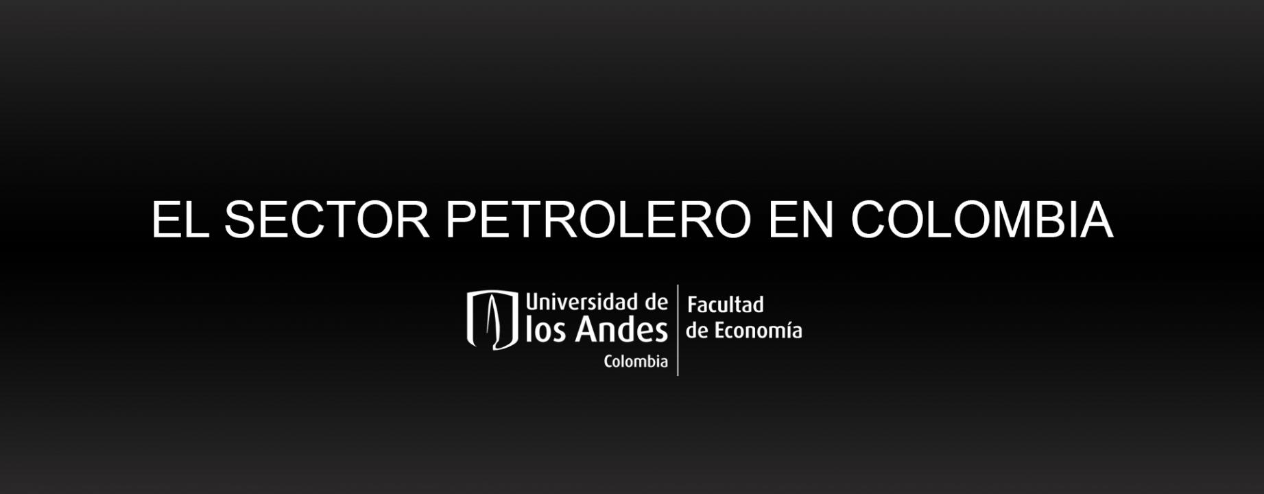 El sector petrolero en Colombia desempeño del sector, impacto macroeconómico y marco institucional