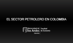 Imagen El sector petrolero en Colombia desempeño del sector, impacto macroeconómico y marco institucional