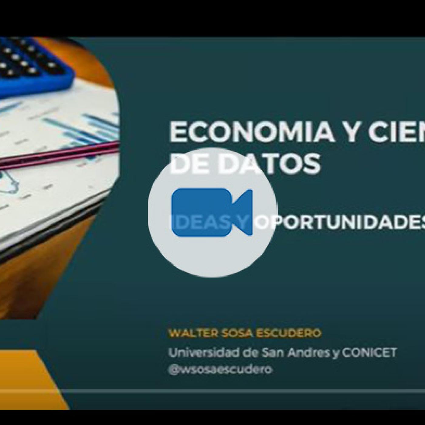 Economía y Ciencia de Datos: ideas y oportunidades. Por Walter Sosa, Universidad de San Andrés