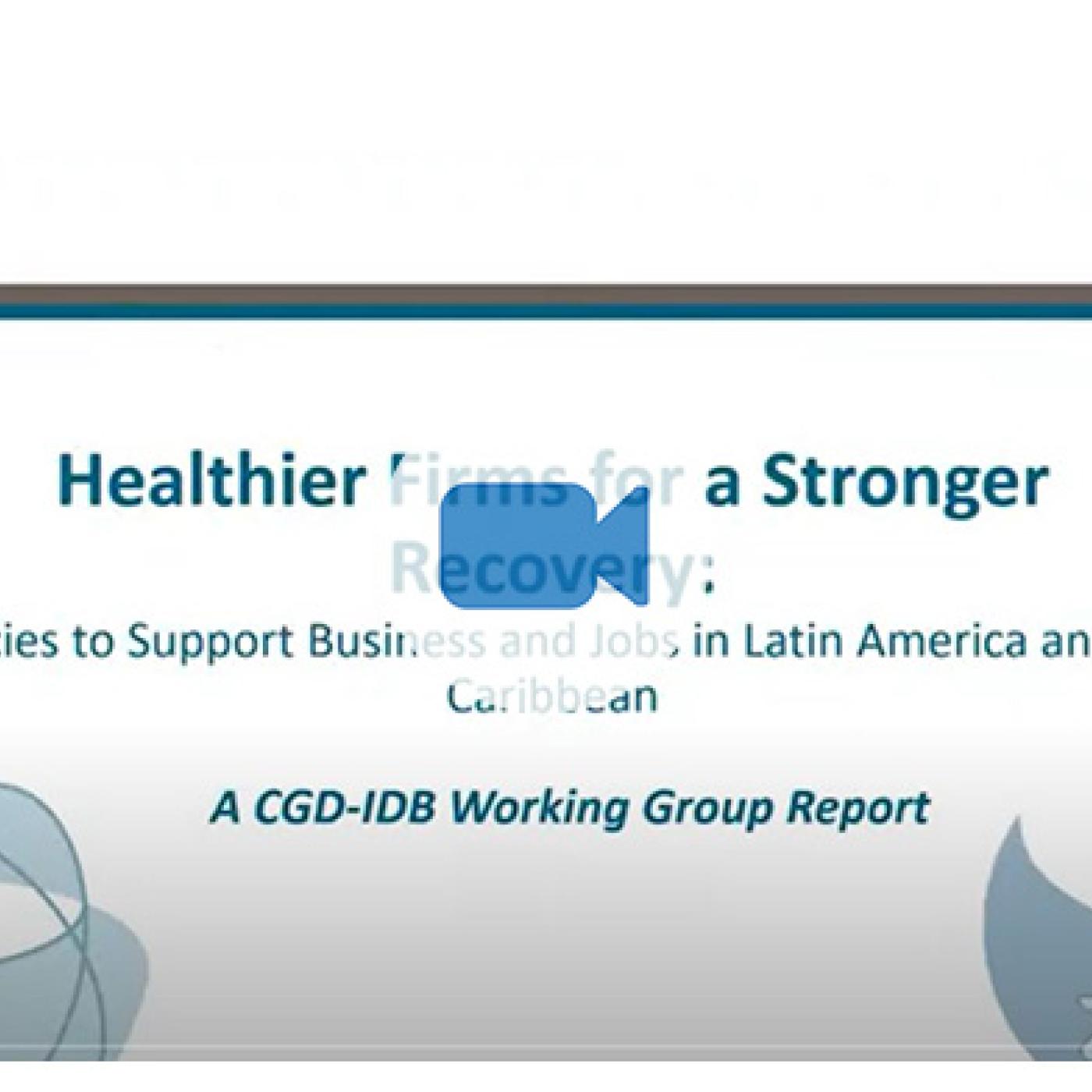 Presentación del IDB-CGD report Healthier Firms for a Stronger Recovery