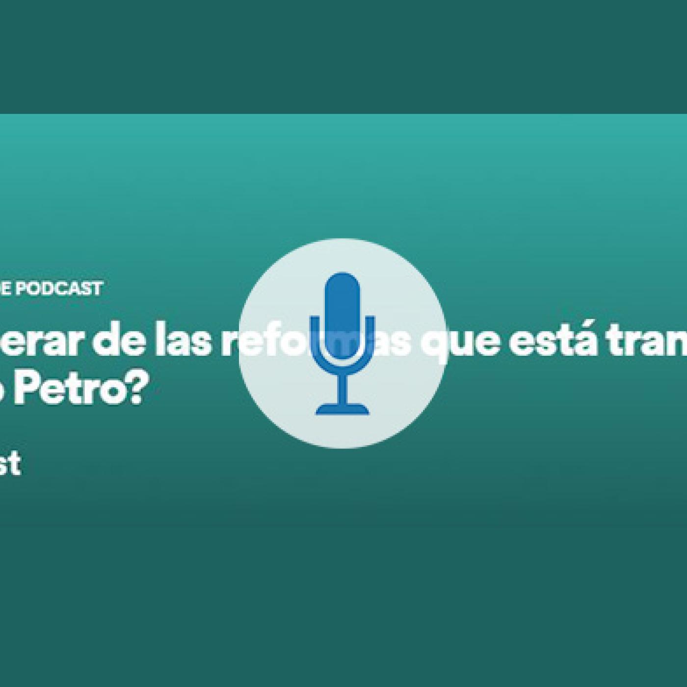 ¿Qué esperar de las reformas que está tramitando el Gobierno Petro?
