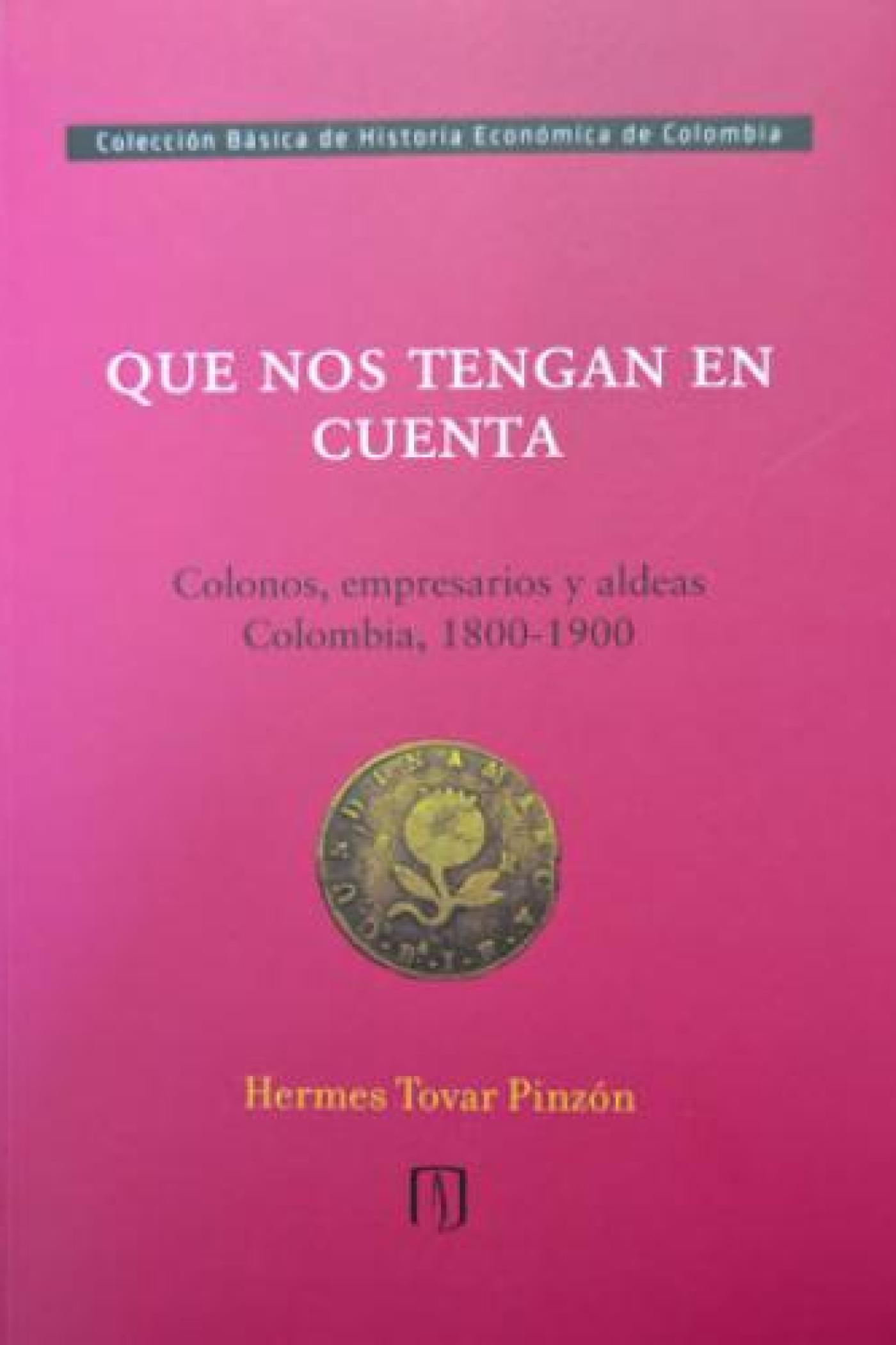 Que nos tengan en cuenta. Colonos, empresarios y aldeas Colombia, 1800-1900